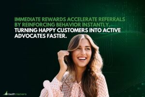 Immediate rewards accelerate referrals by reinforcing behavior instantly turning happy customers into active advocates faster